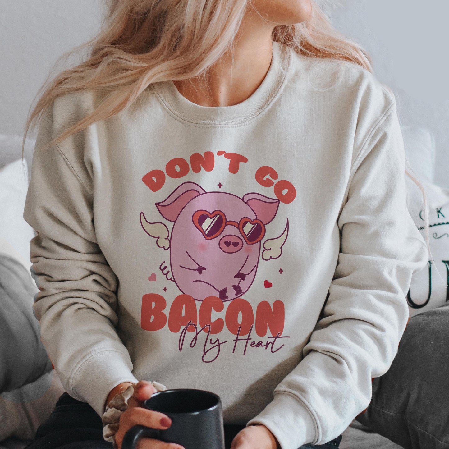 Don't go Bacon my Heart Sweatshirts