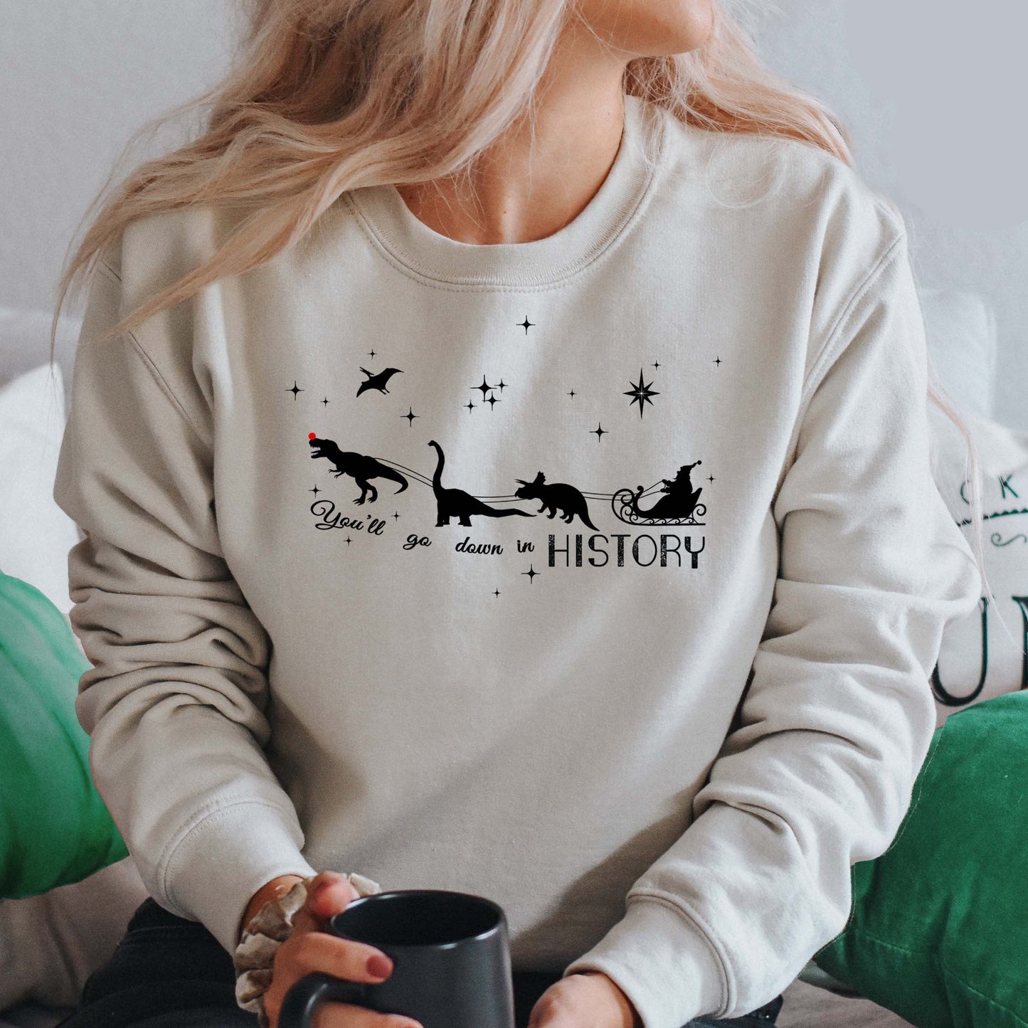 You'll Go Down in History Sweatshirts