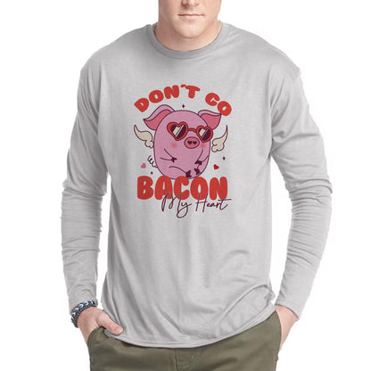 Don't Go Bacon My Heart Long Sleeve
