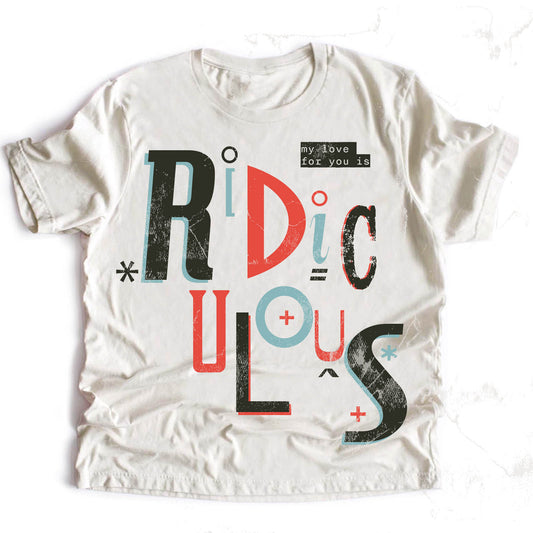 My love for you is Ridiculous