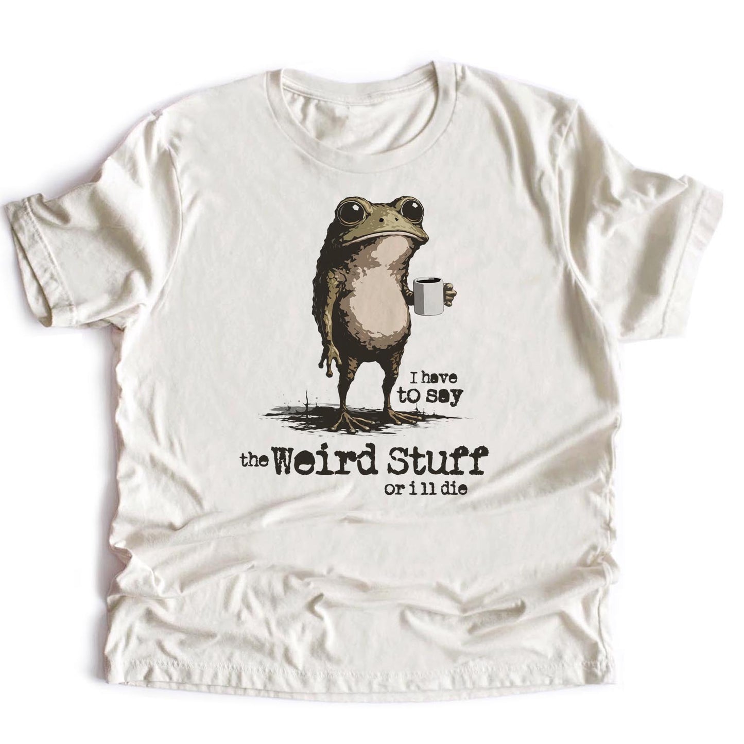 I Say the Weird Stuff or I'll Die