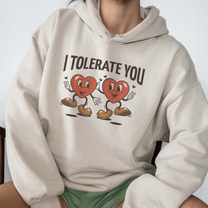 I Tolerate You Sweatshirts
