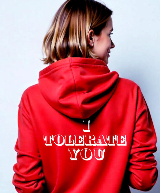 I TOLERATE YOU Hoodie