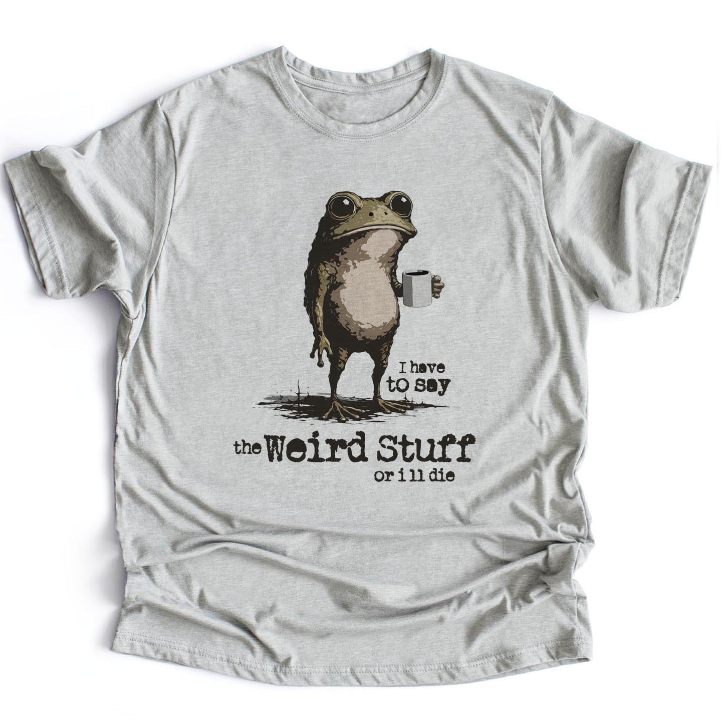 I Say the Weird Stuff or I'll Die