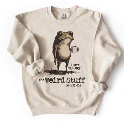 I Say the Weird Stuff or I'll Die