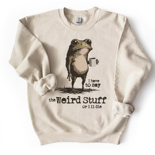 I Say the Weird Stuff or I'll Die