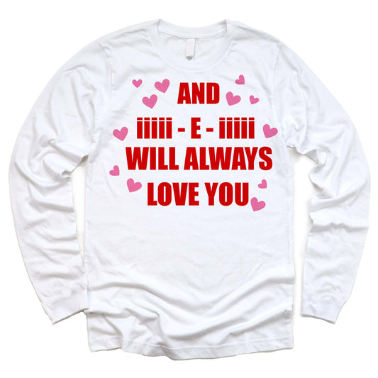 And I E I Will Always Love You Long Sleeve