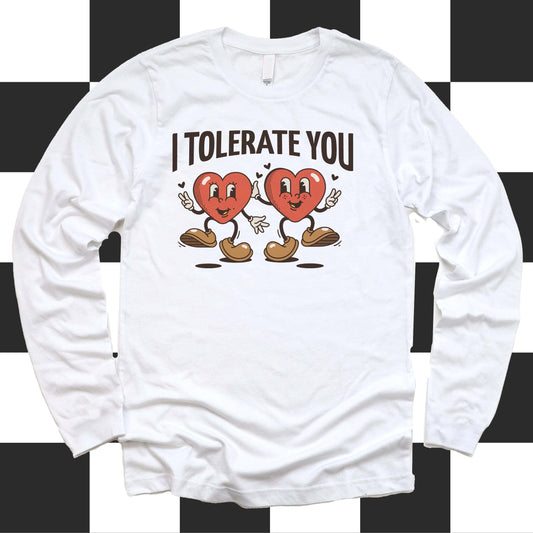I Tolerate You Long Sleeve