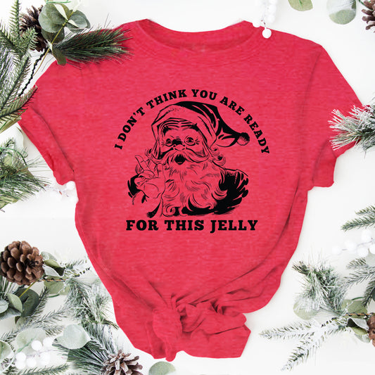 I don't think you're ready for this Jelly